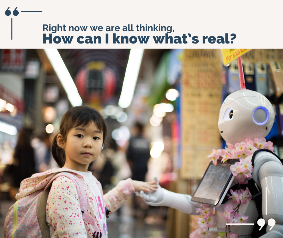 AI Is Here. How Can I Know What’s Real?